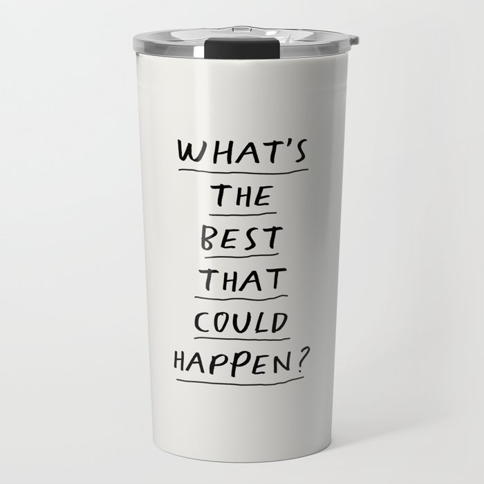What's The Best That Could Happen Travel Mug