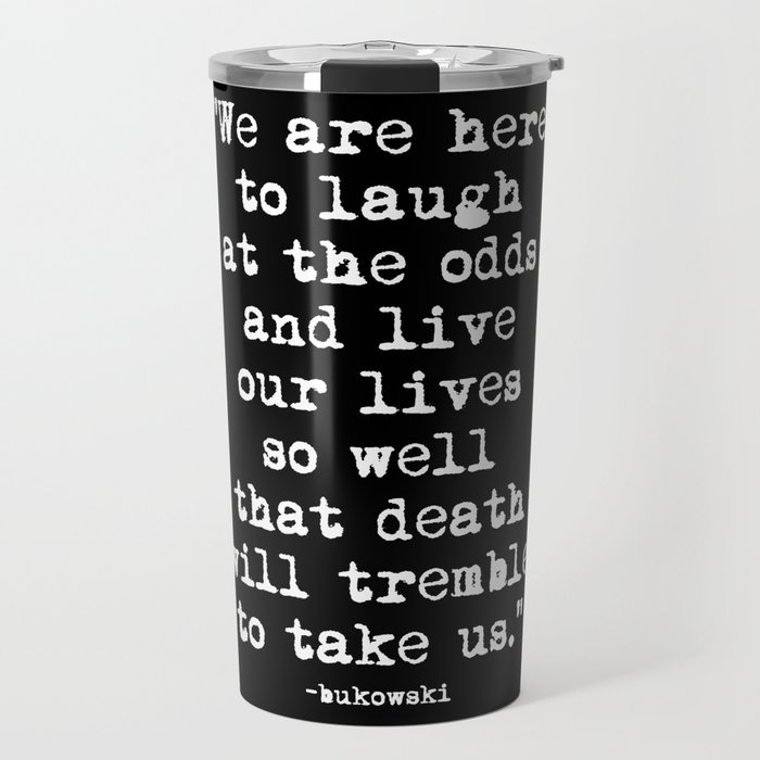 Charles Bukowski Quote Laugh Black Travel Mug