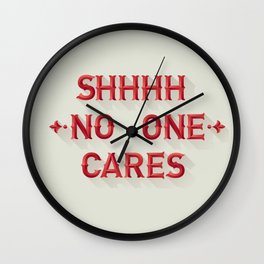 Shhhh No One Cares Wall Clock | Typography, People, Political, Graphic Design 
