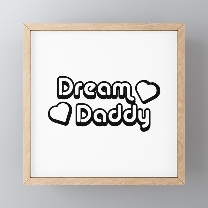 Dream daddy - ddlg submissive dominant doll life. Perfect present for mom mother dad father friend h Framed Mini Art Print