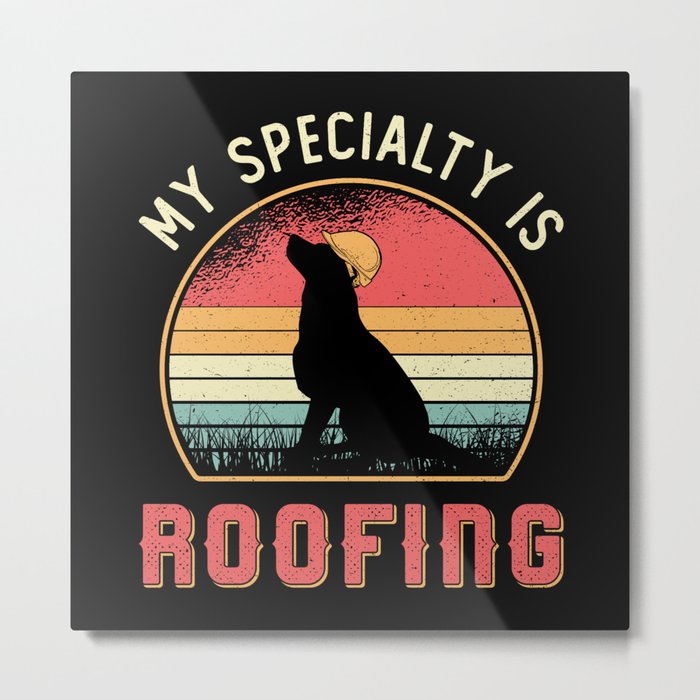 Roofer My Specialty Is Roofing Dog Retro Roof Metal Print