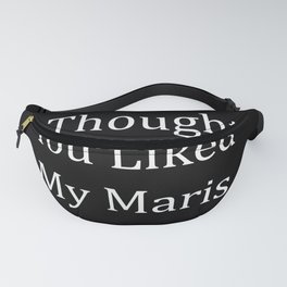 I Thought You Liked My Maris Fanny Pack