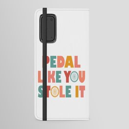 Pedal Like You Style It - Funny Cycling Android Wallet Case