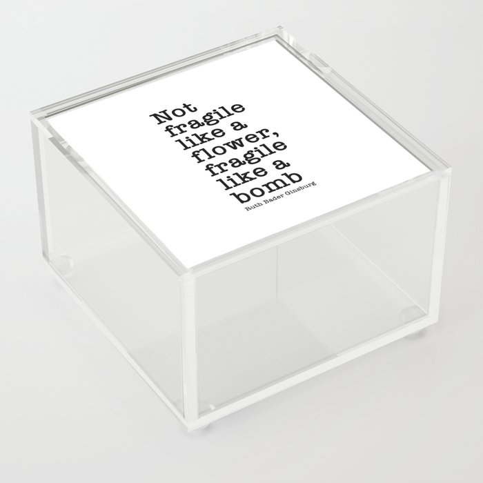 Ruth Bader Ginsburg Quote, Not Fragile Like A Flower, Fragile Like A Bomb Acrylic Box