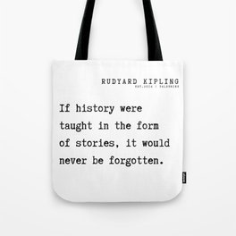3 Rudyard Kipling Poem  Quotes Philosophy 210921  If history were taught in the form of stories, it would never be forgotten. Tote Bag