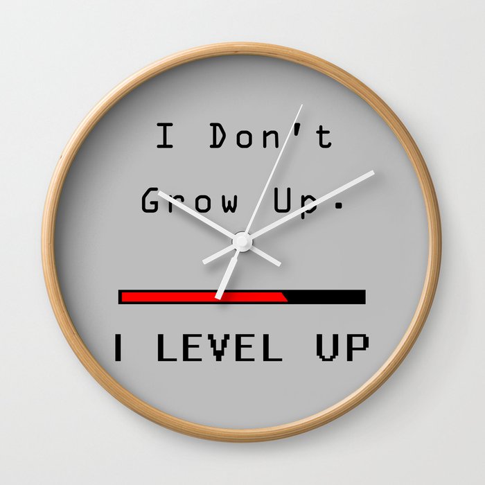 I Don T Grow Up I Level Up Nerd Gamer Wall Clock By Marcomellark Society6