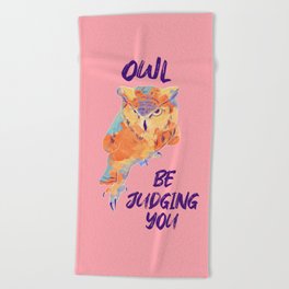 Owl Be Judging You - Funny Animal Pun Beach Towel