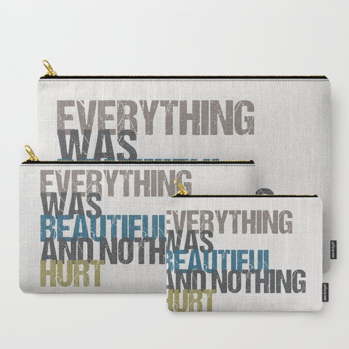 Everything Was Beautiful And Nothing Hurt Kurt Vonnegut Quote Slaughterhouse Five Carry All Pouch By Missquote Society6