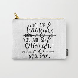 You are enough, you are so enough, it's unbelievable how enough you are Carry-All Pouch