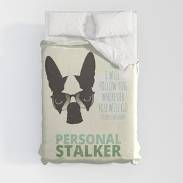 Boston Terrier: Personal Stalker. Duvet Cover