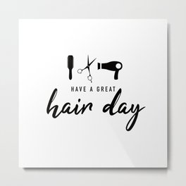 Have A Great Hair Day Metal Print | Graphicdesign, Volum, Makeup, Beauty, Dry, Dye, Hairstyle, Hairstylist, Stylist, Curly 