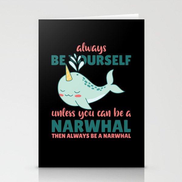 Be Yourself Unless You Can Be A Narwhal Stationery Cards