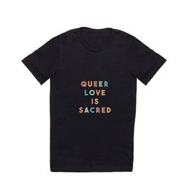 Queer Love is Sacred T Shirt