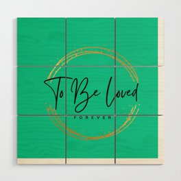 To Be Loved Wood Wall Art