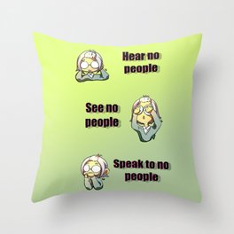 Hear no See no Speak to no people Throw Pillow