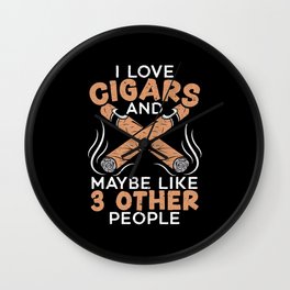 I Love Cigars And Maybe Like 3 Other People Wall Clock