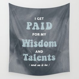 I Get Paid For My Wisdom And Talents Wall Tapestry