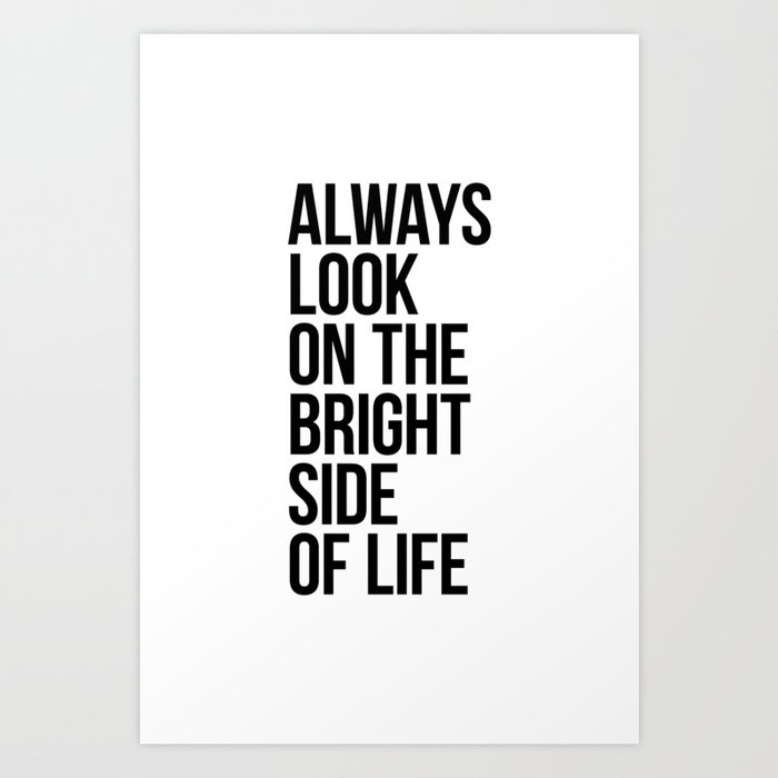 Always Look on the Bright Side of Life Art Print