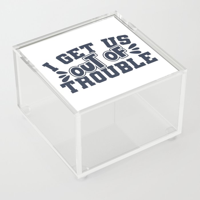 Best Friend I Get Us Out Of Trouble Acrylic Box