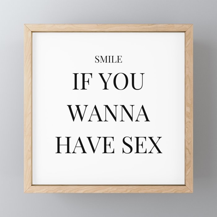 Smile if you wanna have sex - Funny sex saying Framed Mini Art Print