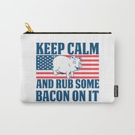 Keep calm and rub some bacon on it Carry-All Pouch