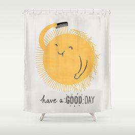 Have a good day Shower Curtain