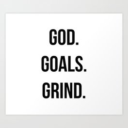 God. Goals. Grind (Christian quote, boss quote) Art Print