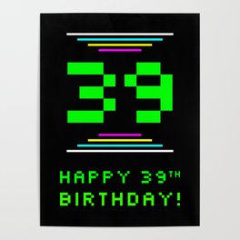 [ Thumbnail: 39th Birthday - Nerdy Geeky Pixelated 8-Bit Computing Graphics Inspired Look Poster ]