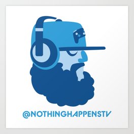 Nothing Happens TV Beard and Headphones Art Print