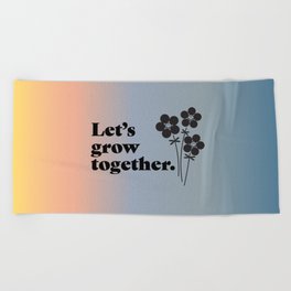 Let's grow together gradient Beach Towel