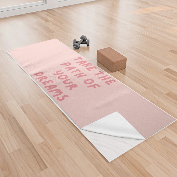 Take the path of your dreams, Inspirational, Motivational, Empowerment, Pink Yoga Towel