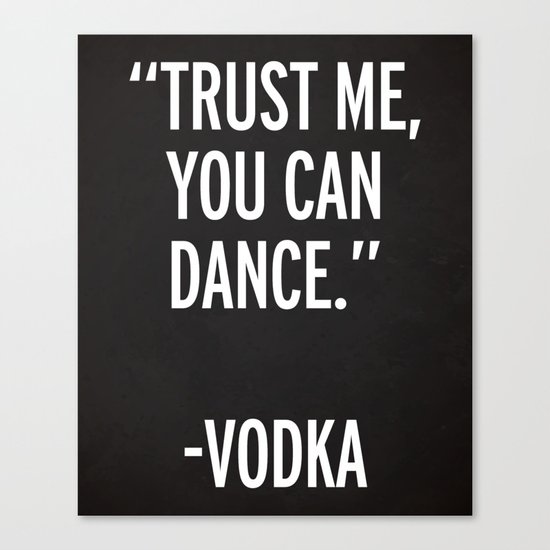 Trust Me Dance Vodka Funny Quote Canvas Print