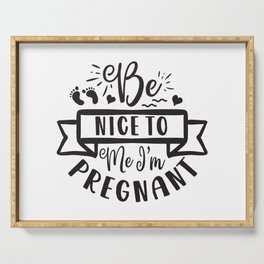 Be Nice To Me I'm Pregnant Serving Tray