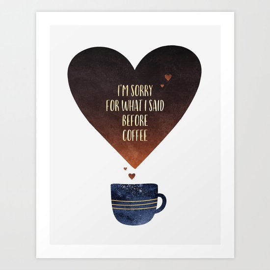I'm sorry for what I said before coffee Art Print