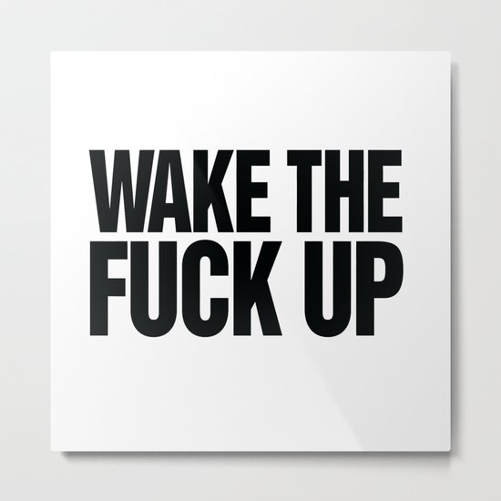 Wake the Fuck Up Coffee Mug Metal Print