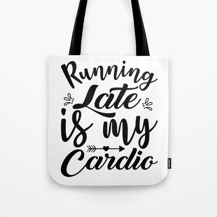 Running Late Is My Cardio Tote Bag