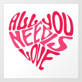 ALL YOU NEED IS LOVE Art Print