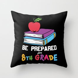 Be Prepared For 8th Grade Throw Pillow