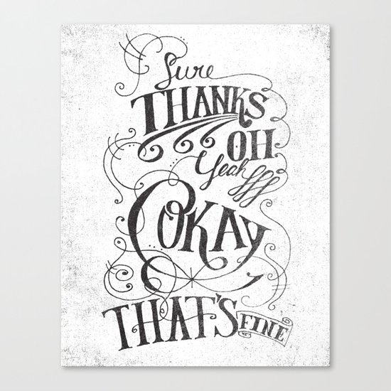 Sure Thanks Oh Yeah Okay That's Fine Canvas Print