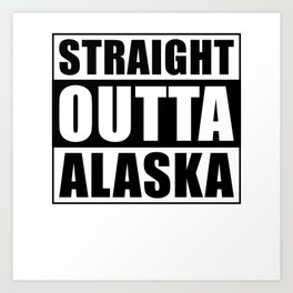 Straight Outta Alaska Art Print