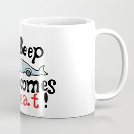 Beep beep here comes a Geat Coffee Mug