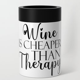 Wine Is Cheaper Than Therapy Can Cooler