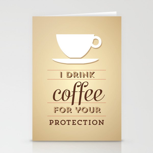 I drink coffee for your protection Stationery Cards