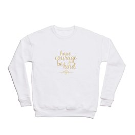 "Have Courage & Be Kind" Crewneck Sweatshirt