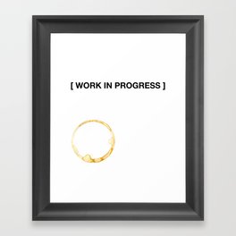 WORK IN PROGRESS Framed Art Print