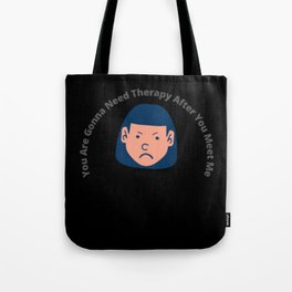 You Are Gonna Need Therapy After You Meet Me Tote Bag