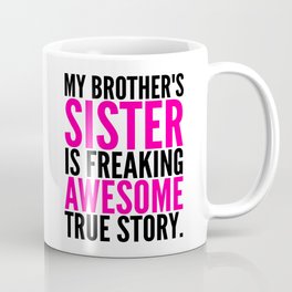 My Brother's Sister is Freaking Awesome True Story Mug