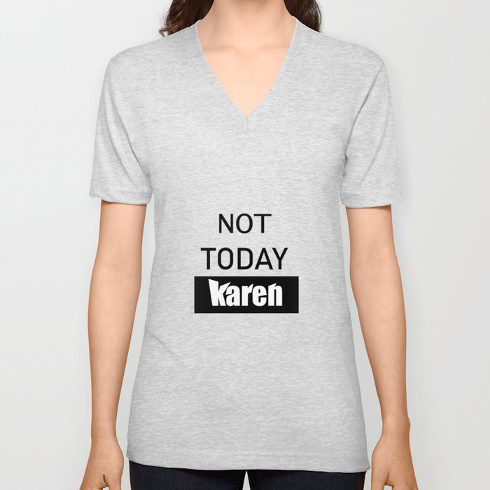 not today karen V Neck T Shirt