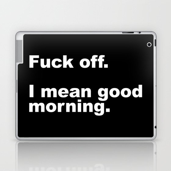 Fuck Off Offensive Quote Laptop & iPad Skin