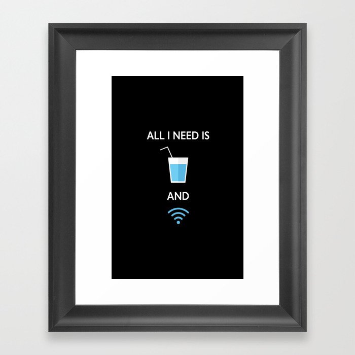 ALL I NEED IS WATER AND WIFI Framed Art Print